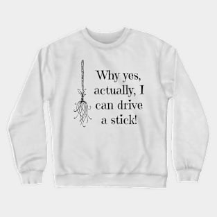 Why yes, actually, I can drive a stick! Crewneck Sweatshirt